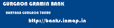 GURGAON GRAMIN BANK  HARYANA GURGAON TAURU   banks information 